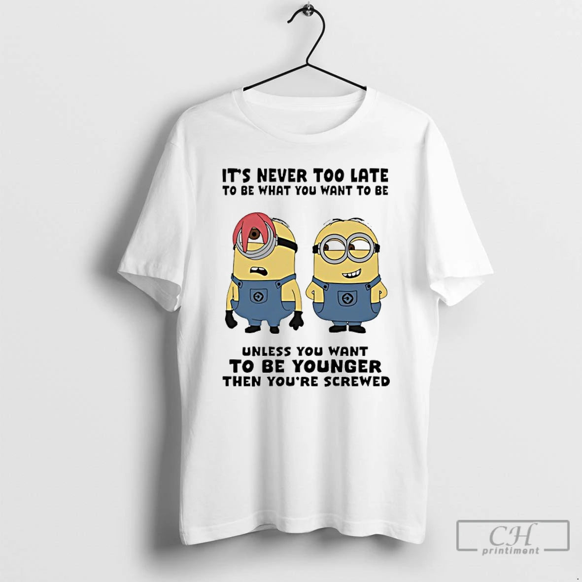 Premium Minion Its Never Too Late To Be What You Want To Be Unless You T-Shirts, Hoodie, Sweatshirt | InkThreadWorks.com