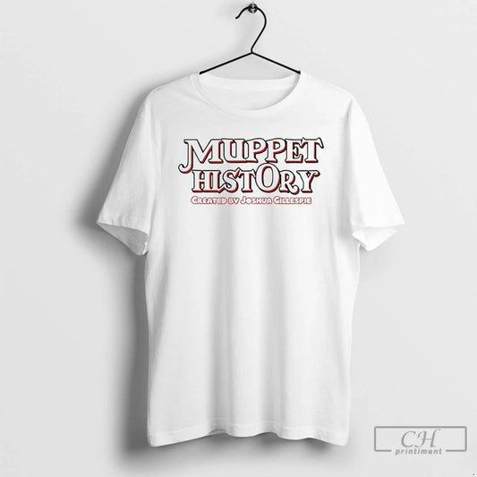 Premium Muppet History Created By Joshua Gillespie T-Shirts, Hoodie, Sweatshirt | InkThreadWorks.com