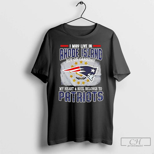 Premium On Gameday My Heart And Soul Belongs To Patriots I May Live In Rhode T-Shirts, Hoodie, Sweatshirt