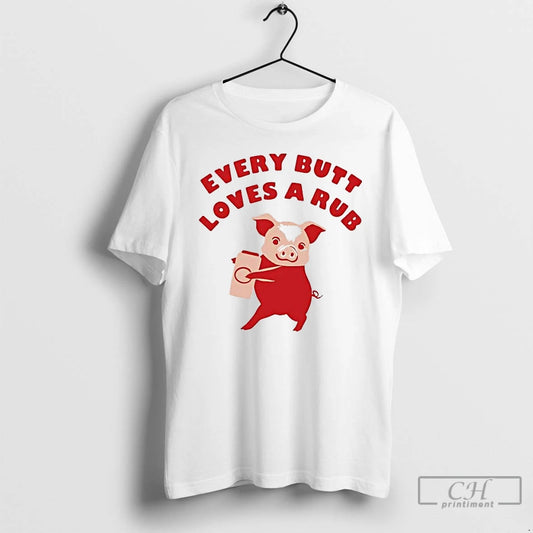 Premium Pig Every Butt Loves A Rub T-Shirts, Hoodie, Sweatshirt | InkThreadWorks.com