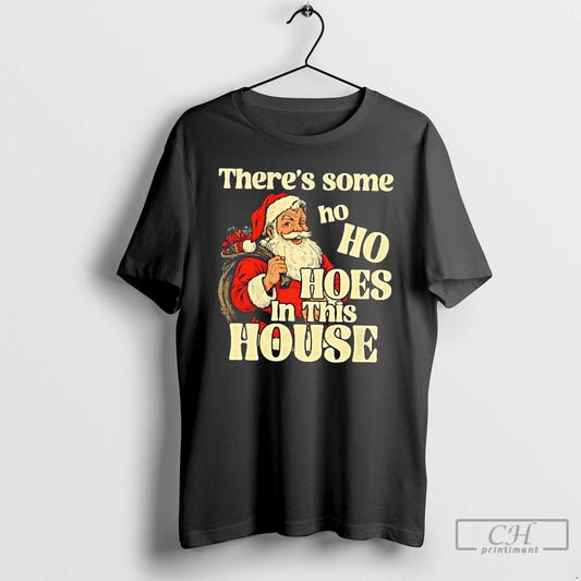 Premium Santa Claus Theres Some Ho Ho Hoes In This House T-Shirts, Hoodie, Sweatshirt | InkThreadWorks.com
