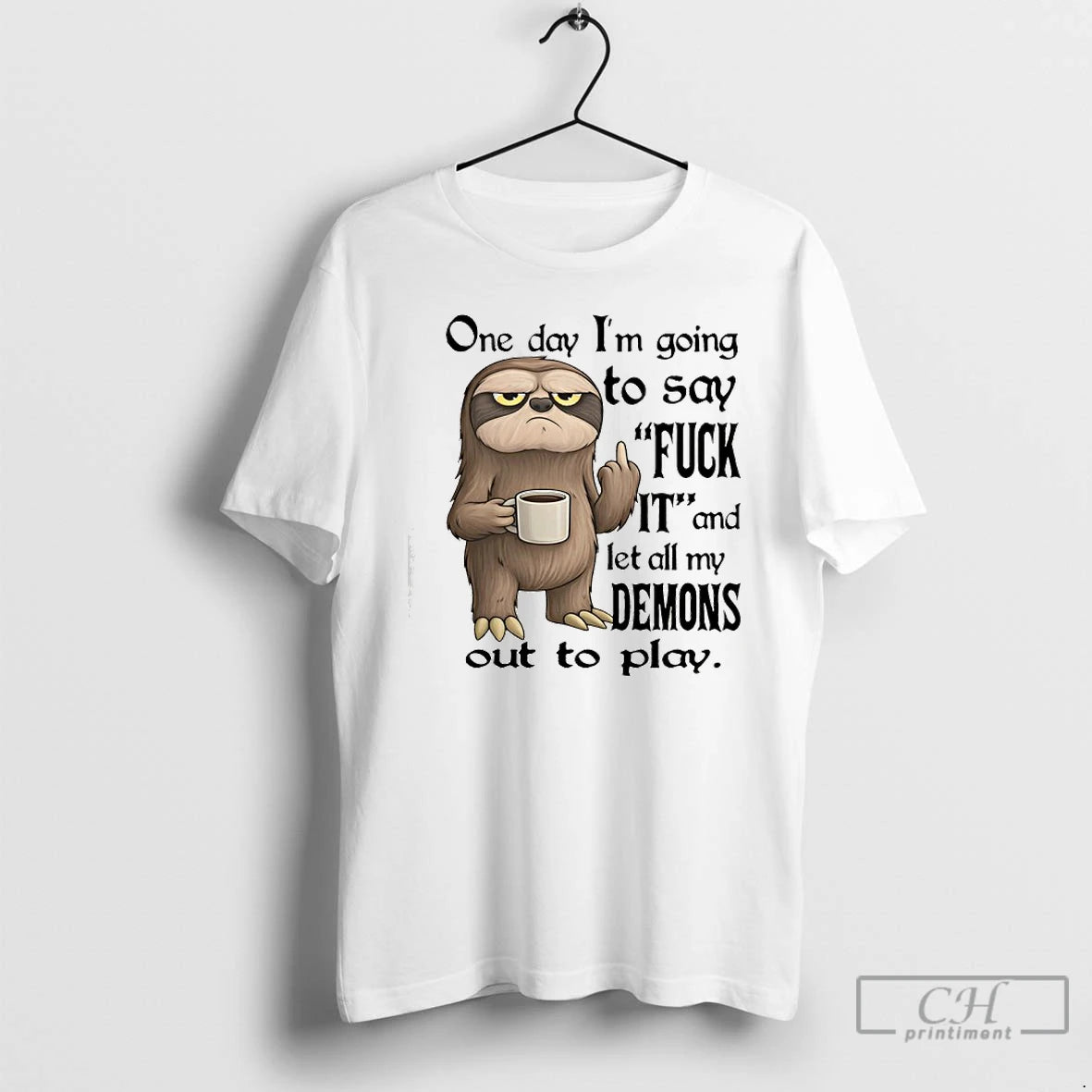 Premium Sloth One Day Im Going To Say Fuck It And Let All My Demons T-Shirts, Hoodie, Sweatshirt | InkThreadWorks.com