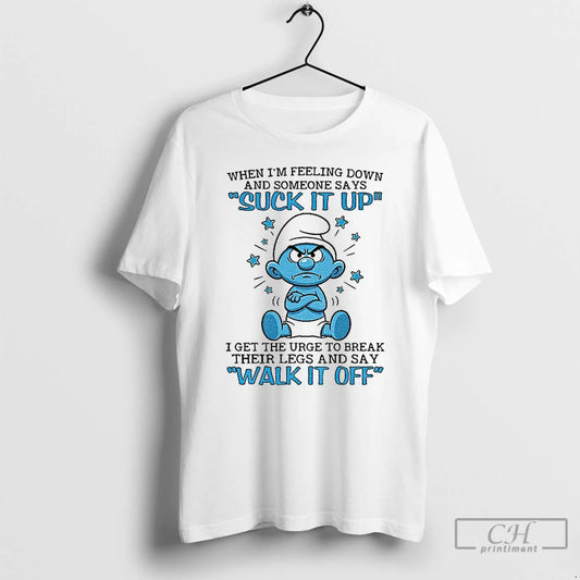 Premium Smurf When Im Feeling Down And Someone Says Suck It Up I Get The T-Shirts, Hoodie, Sweatshirt | InkThreadWorks.com