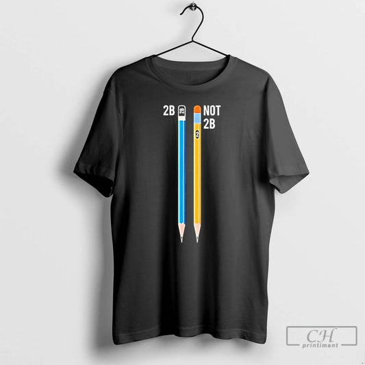 Premium The Pencil Shakespeare 2b And Not 2b T-Shirts, Hoodie, Sweatshirt | InkThreadWorks.com