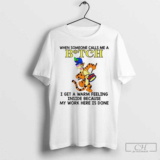 Premium Tigger When Someone Calls Me A Bitch I Get A Warm Feeling Inside Because T-Shirts, Hoodie, Sweatshirt