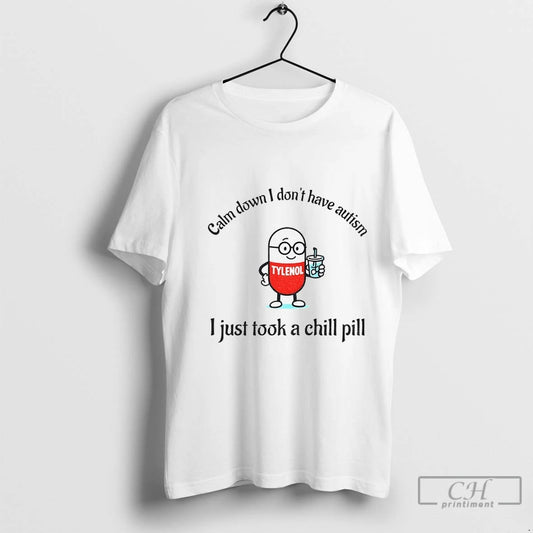 Premium Tylenol Acetaminophen Calm Down I Dont Have Autism I Just Took A Chill Pill