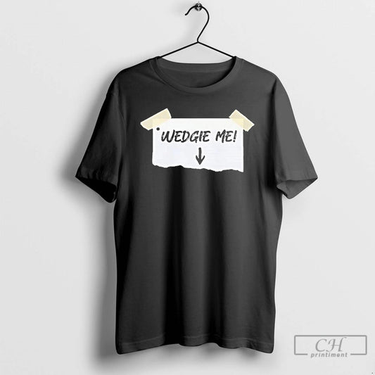 Premium Wedgie Me T-Shirts, Hoodie, Sweatshirt | InkThreadWorks.com