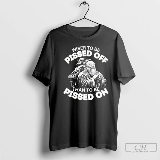 Premium Wiser To Be Pissed Off Than To Be Pissed On T-Shirts, Hoodie, Sweatshirt | InkThreadWorks.com
