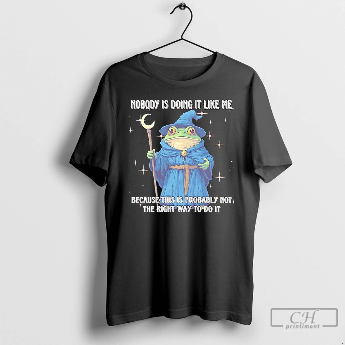Premium Wizard Frog Nobody Is Doing It Like Me Because This Is Probably Not The T-Shirts, Hoodie, Sweatshirt