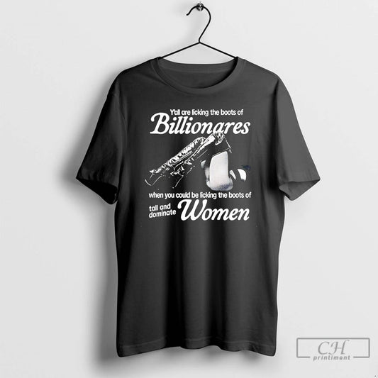 Premium Yall Are Licking The Boots Of Billionaires When You Could A Licking The Boots T-Shirts, Hoodie, Sweatshirt