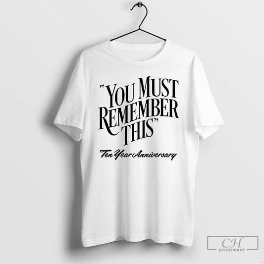 Premium You Must Remember This Ten Year Anniversary T-Shirts, Hoodie, Sweatshirt | InkThreadWorks.com