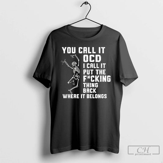 Premium You Call It Ocd I Call It Put The Fcking Thing Back Where It T-Shirts, Hoodie, Sweatshirt | InkThreadWorks.com