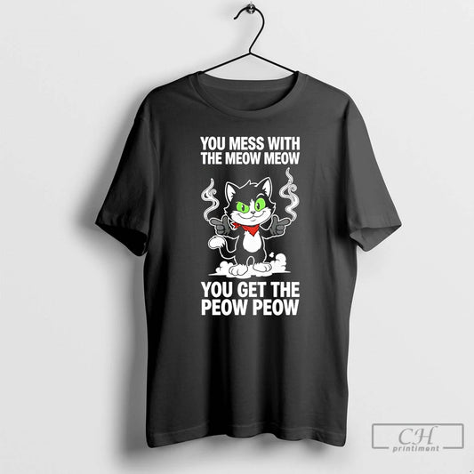 Premium You Mess With The Meow Meow You Get The Peow Peow T Shirts Sweater Hoodie, Sweatshirt | InkThreadWorks.com