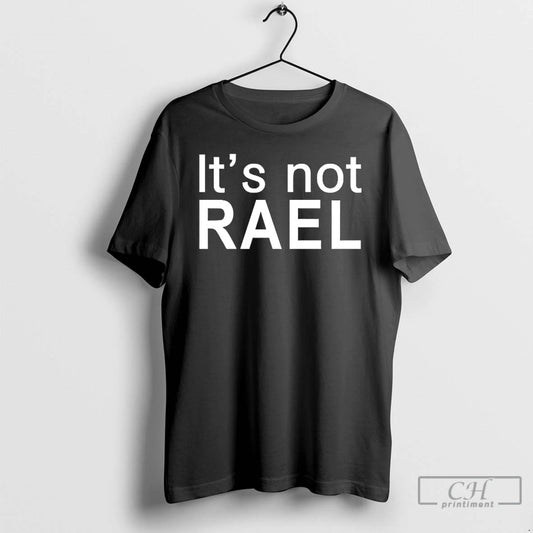 Premium Its Not Rael T-Shirts, Hoodie, Sweatshirt | InkThreadWorks.com