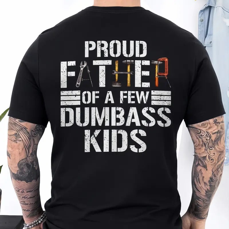 Proud Father Of A Few Dumbass Kids T-shirt - Funny Graphic Printed Tee, Unisex Shirt Sleeve T-Shirt, Dad Gift, 100% Cotton, Classic Fit - Menswear