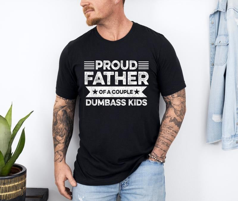 Proud Father of a Few Dumbass Kids Shirt, Funny Father's Day Tee, Retro Dad Shirt, Proud Dad Tee, Gift for Dad Dumbass...
