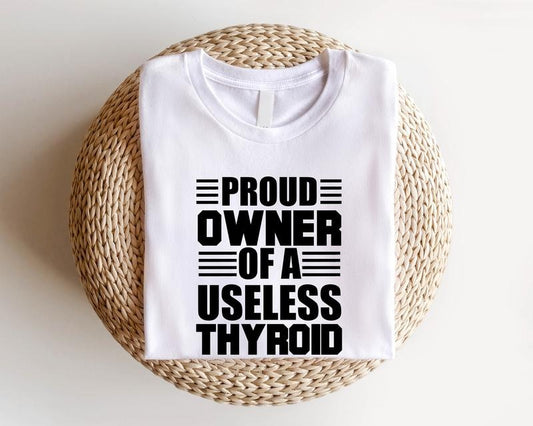 Proud Owner of a Useless Thyroid Shirt, Thyroid Disease T-shirt, Thyroid Patient Gift Short Sleeve, Hashimoto's Disease...