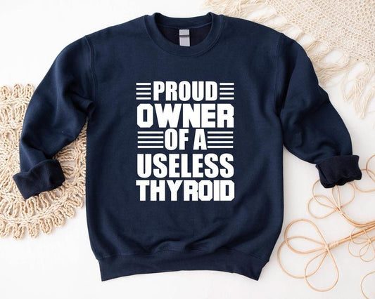 Proud Owner of a Useless Thyroid Sweatshirt, Thyroid Disease Hoodie, Thyroid Patient Gift Sweater, Hashimoto's Disease...