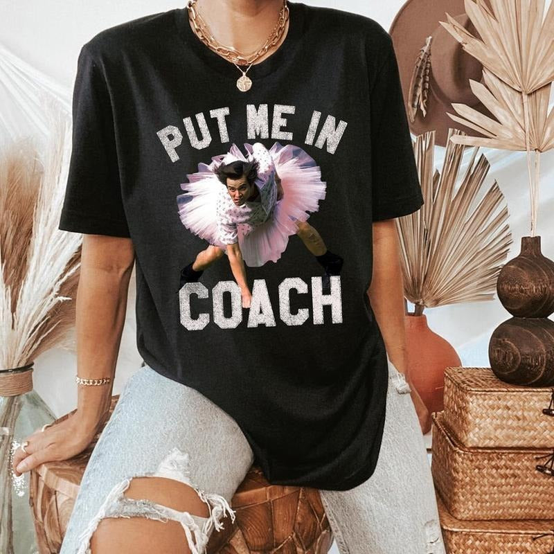 Put Me In Coach Shirt Funny Tshirts Ace Ventura Shirt Pet Detective Shirt Comedy Movie Shirt Jim Carrey Shirt Detective Shirt Ventura Shirt