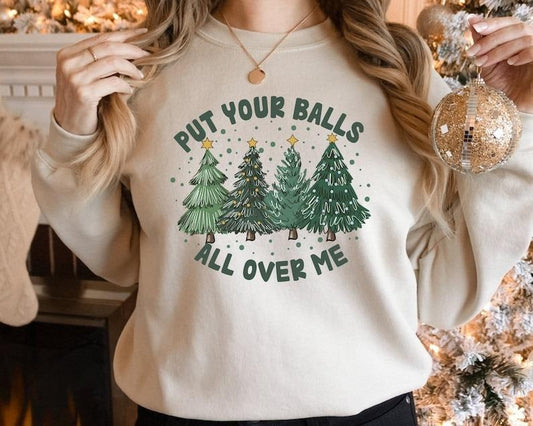 Put Your Balls All Over Me Christmas Sweater Dirty Humor Christmas Sweatshirt Inappropriate Xmas Crewneck Ugly Christmas...