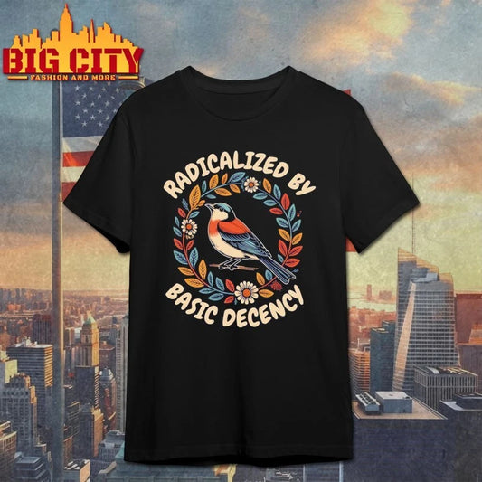 Radicalized by basic decency t-shirt