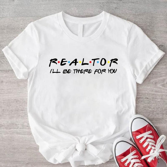 Realtor I'll be There For You T Shirt, Unisex Realtor Shirt, Real Estate Agent Tee, Gift Shirt for Realtor Birthday....