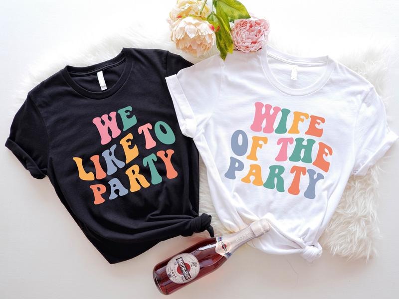 Retro Bachelorette Party Shirt, Wife Of The Party T-Shirt, We Like To Party Tee, Matching Bridesmaid Tee, Bride To Be...
