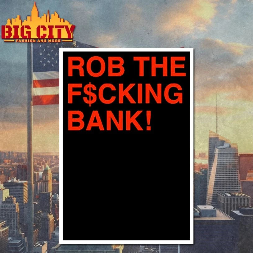 Rob The F$cking Bank t-shirt