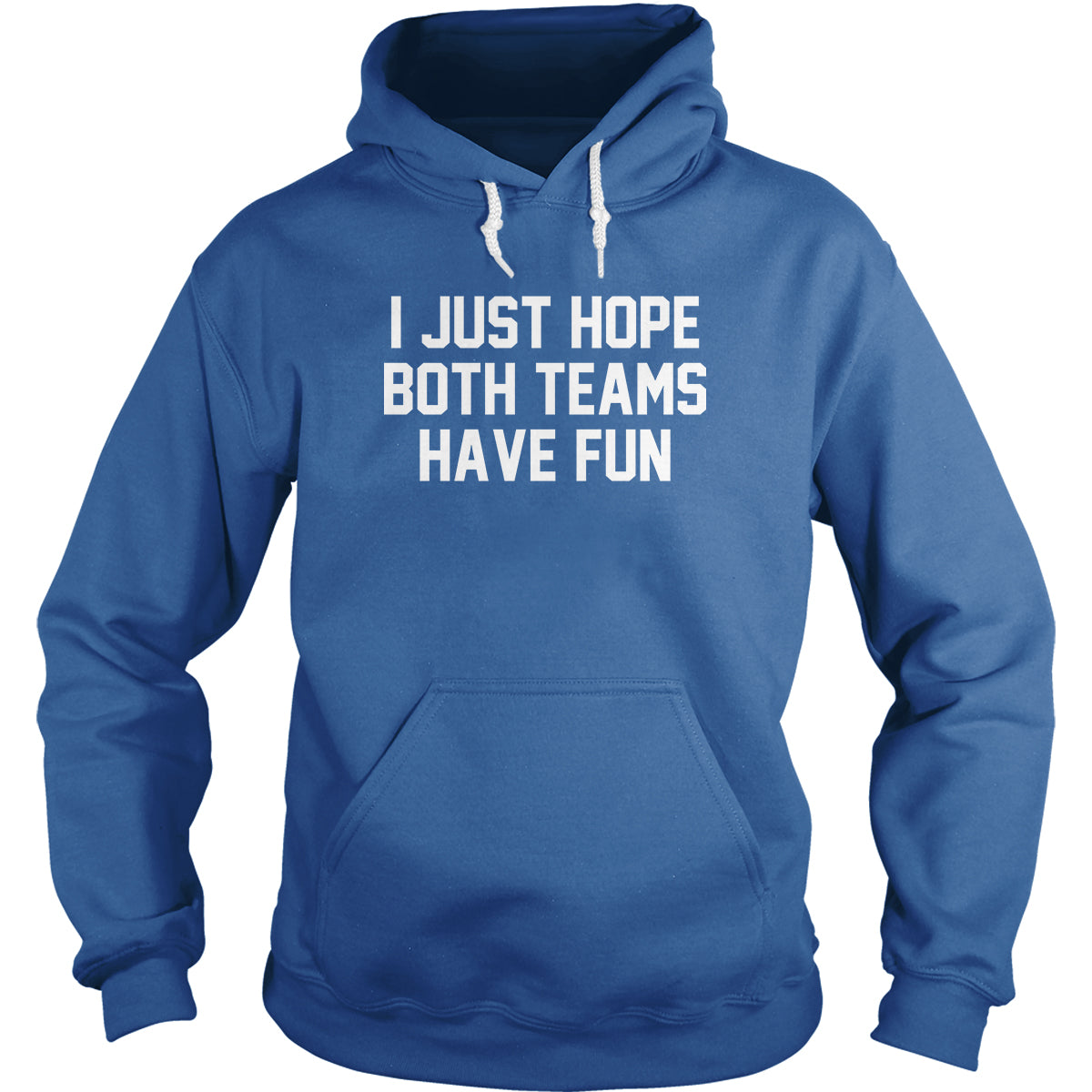 I Just Hope Both Teams Have Fun Hoodie