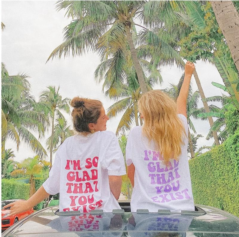SO GLAD YOU EXIST COMFORT COLORS T-SHIRT BESTIE SHIRT MATCHING SHIRT Comfy Summer Hoodie, Sweatshirt | InkThreadWorks.com