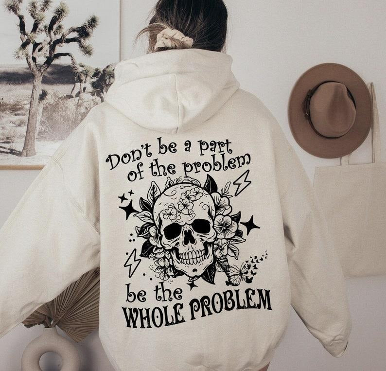 Sarcastic Dont Be Part Of The Problem Be The Whole Problem Sweatshirt, Funny Adult Humor Skeleton Retro Hoodie 2 Sides