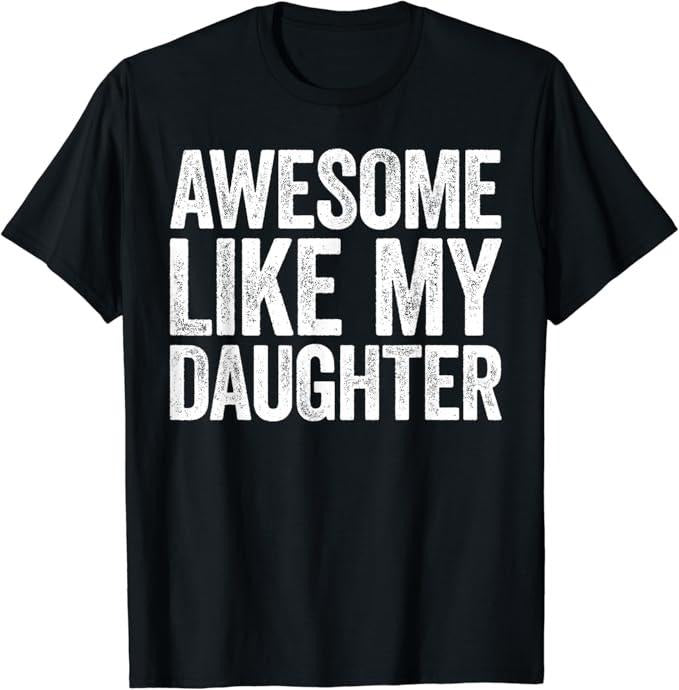 Sarcastic Humor Shirts, Awesome Like My Daughter Funny T-Shirt  Menswear Top Casual Classic