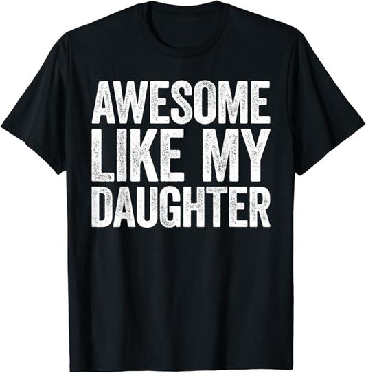 Sarcastic Humor Shirts, Awesome Like My Daughter Funny T-Shirt  Menswear Top Casual Classic