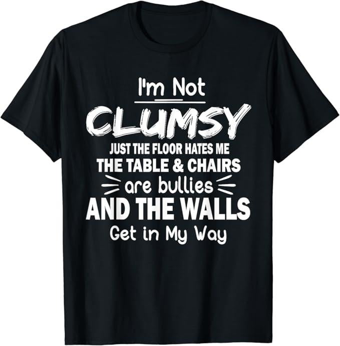 Sarcastic Humor Shirts, I'm Not Clumsy Funny Sayings Sarcastic T-Shirt Menswear Top Casual Classic