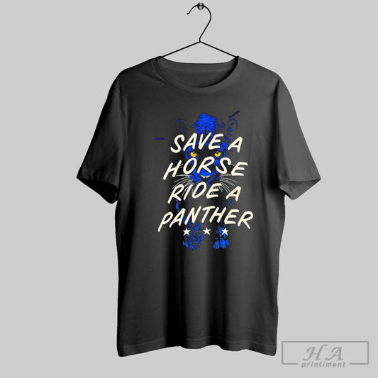Save A Horse Ride A Panther
