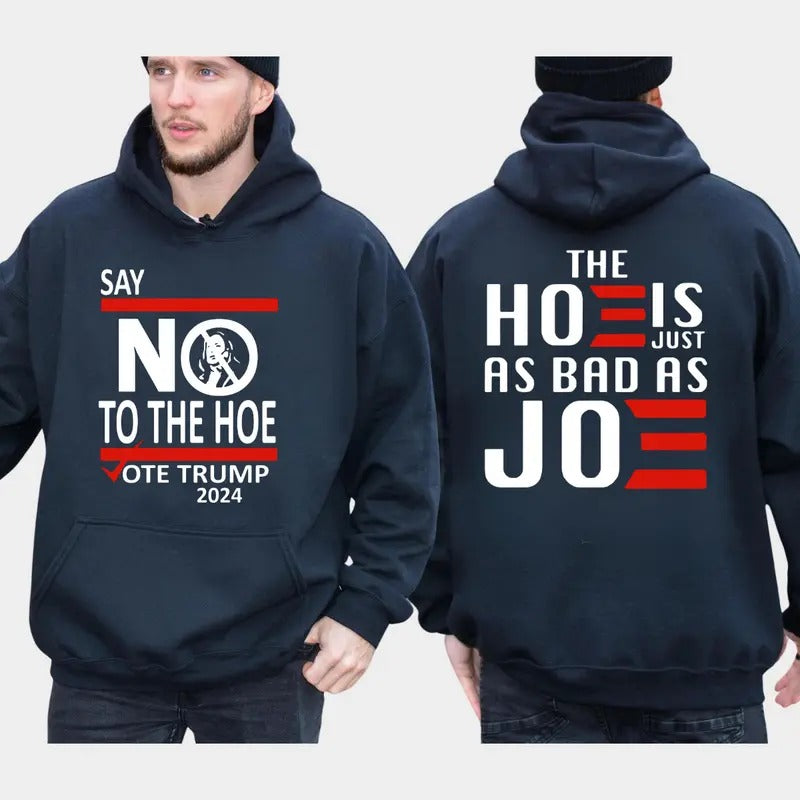 Say No Kamala To The Hoe Vote Trump 2024 T-shirt Sweatshirt Hoodie, The Hoe is Just As Bad as Joe Hoodie, Trump Hoodie,...