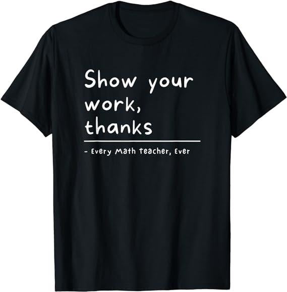 Show Your Work, Thanks Math Teacher T-Shirt Menswear Casual Cotton Hoodie, Sweatshirt | InkThreadWorks.com
