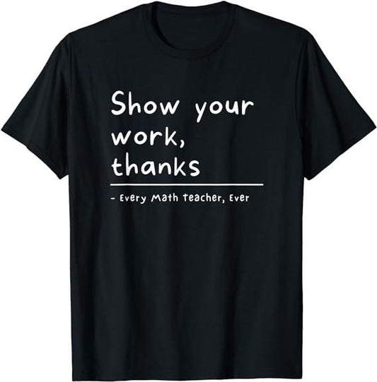 Show Your Work, Thanks Math Teacher T-Shirt Menswear Casual Cotton Hoodie, Sweatshirt | InkThreadWorks.com