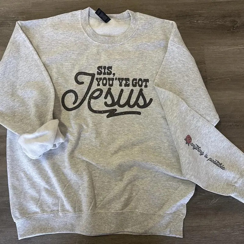 Sis You've Got Jesus - Anything is Possible on Sleeve - Christian Sweatshirt T-Shirts, Hoodie | InkThreadWorks.com