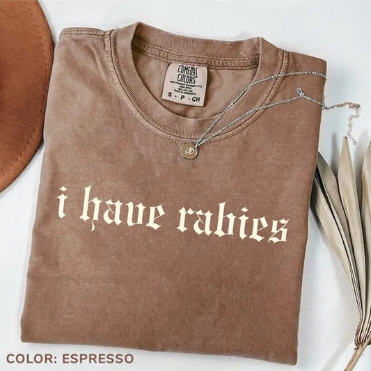 Comfort Colors I Have Rabies Funny Shirt, Unhinged Shirts, Weird Gift for Friend/Sister, Dark Humor Tee, Gen Z Meme Tee...