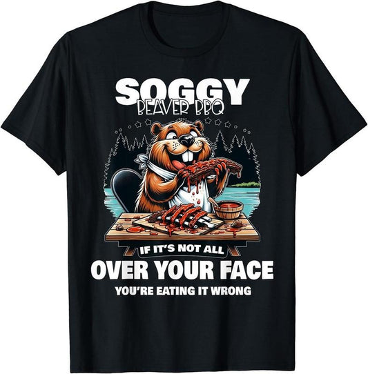 Soggy Beaver BBQ If It's Not All Over Your Face Beaver T-Shirt, Soggy Beaver BBQ Shirt, Unisex Shirt, Shirt For Men, Shirt For Women, hot trending tiktok 2024