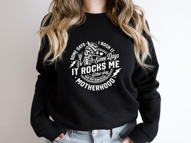 Some days I rock it some days it rocks me Sweatshirt,Motherhood Shirt,Rocking Motherhood Shirt,Funny Motherhood Skull,Mom...