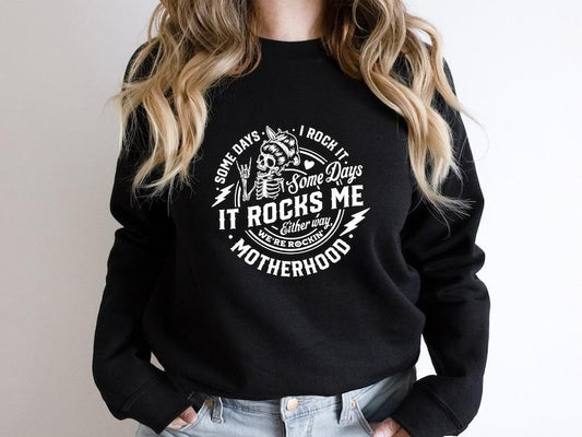 Some days I rock it some days it rocks me Sweatshirt,Motherhood Shirt,Rocking Motherhood Shirt,Funny Motherhood Skull,Mom...