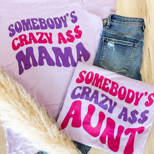 Somebody's Crazy Ass Graphic Tee