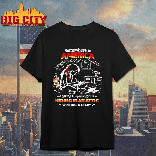 Somewhere In America A Young Hispanic Girl Is Hiding In An Attic Shirt