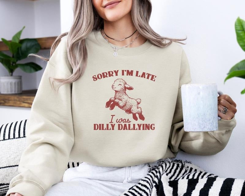 Sorry I'm Late I Was Dilly Dallying Tshirt Sweatshirt Hoodie, Baby Lamb Sheep Hoodie, Cute Sheep Shirt, Funny Animal,...