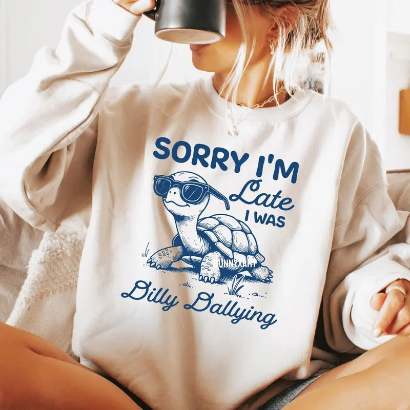 Sorry I'm Late I Was Dilly Dallying Turtle Shirt, Funny Turtle Trendy Meme Sweater, Funny Animal Saying Quotes, Vintage...