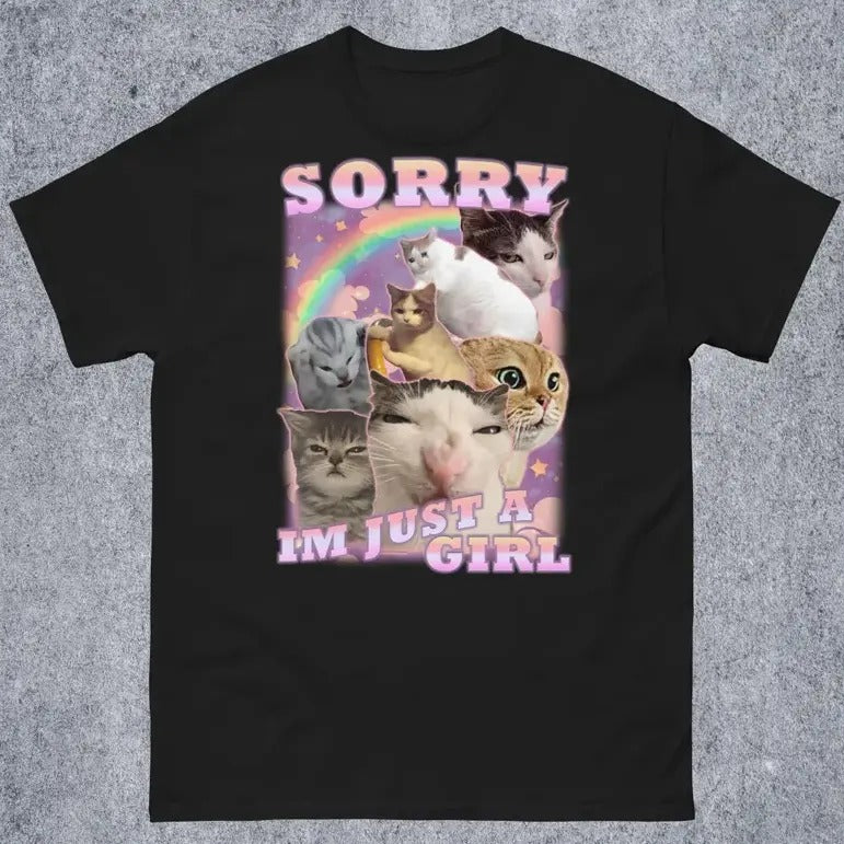 Sorry Im Just a Girl Funny Cat Meme T-shirt, Gift for Woman, Unhinged Cute Shirts, Ugly T-shirt Cotton Fabric Unisex...