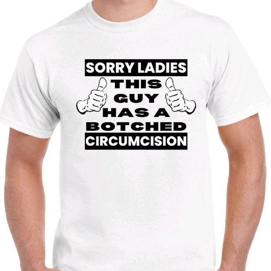 Sorry Ladies: This guy has a botched circumcision T- Menswear Cotton Tshirt shirt meme funny tiktok shop sza graphic