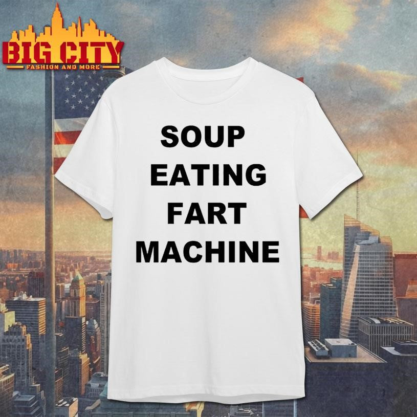 Soup Eating Fart Machine Shirt